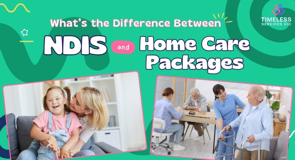 What’s the Difference Between NDIS and Home Care Packages?